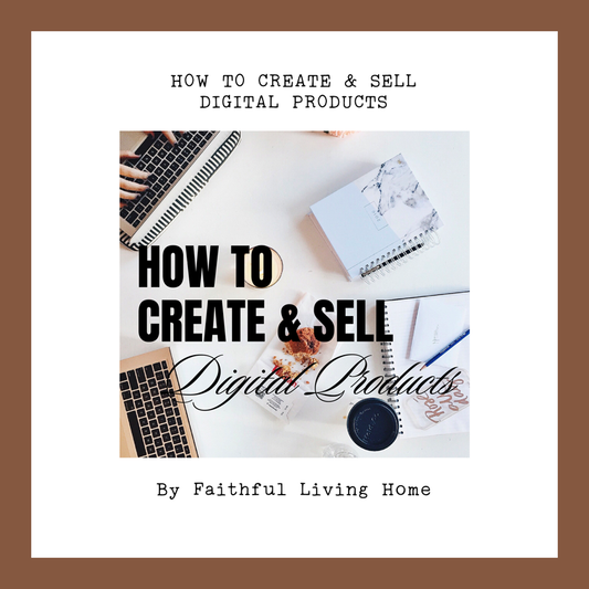 How To Create and Sell Digital Products by Nathalie Lesage of Faithful Living Home