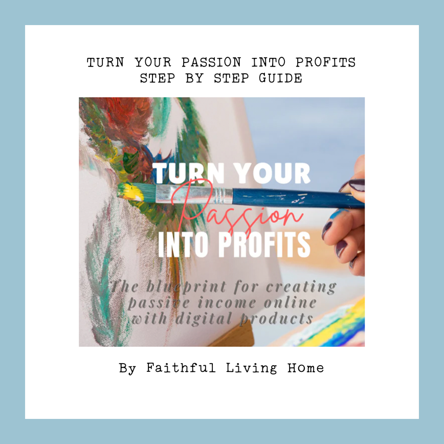 Turn Your Passion into Profits: A Step-by-Step Guide to Monetizing Your Skills Online by Nathalie Lesage of Faithful Living Home