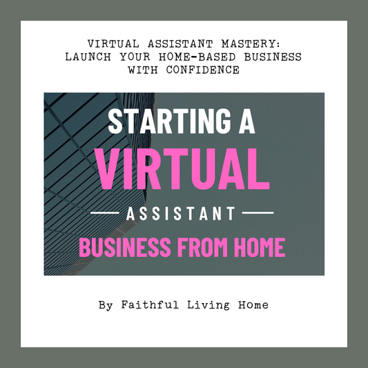 Virtual Assistant Mastery: Launch Your Home-Based Business with Confidence by Nathalie Lesage of Faithful Living Home